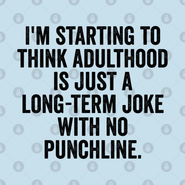 I'm Starting To Think, snarky sarcastic meme about adulthood by Luxinda