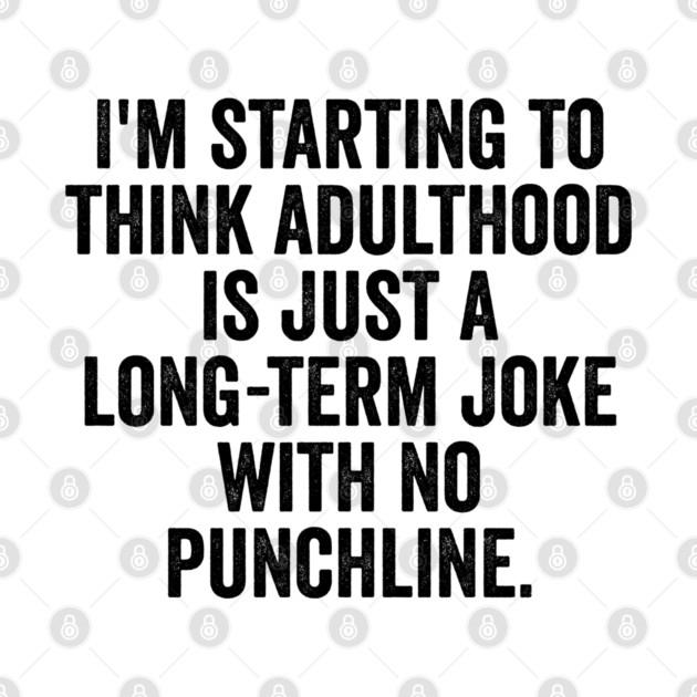 I'm Starting To Think, snarky sarcastic meme about adulthood by Luxinda