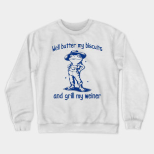 Funny Frog: Well Butter My Biscuits and Grill My Weiner Crewneck Sweatshirt