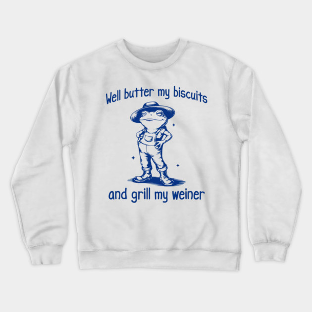Funny Frog: Well Butter My Biscuits and Grill My Weiner Crewneck Sweatshirt by Luxinda