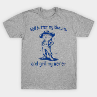 Funny Frog: Well Butter My Biscuits and Grill My Weiner T-Shirt