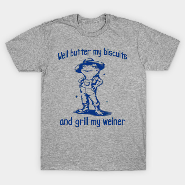 Funny Frog: Well Butter My Biscuits and Grill My Weiner T-Shirt by Luxinda