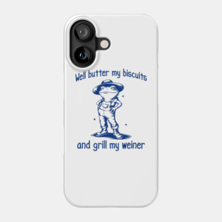 Funny Frog: Well Butter My Biscuits and Grill My Weiner Phone Case