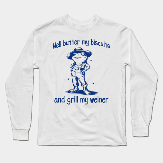 Funny Frog: Well Butter My Biscuits and Grill My Weiner Long Sleeve T-Shirt by Luxinda