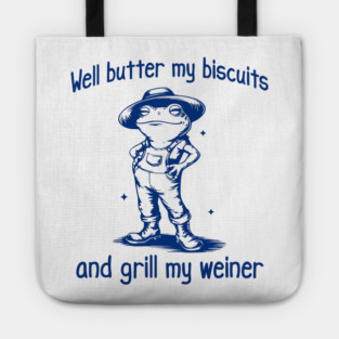 Funny Frog: Well Butter My Biscuits and Grill My Weiner Tote