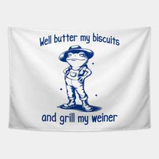 Funny Frog: Well Butter My Biscuits and Grill My Weiner Tapestry
