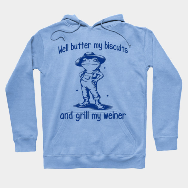 Funny Frog: Well Butter My Biscuits and Grill My Weiner Hoodie by Luxinda