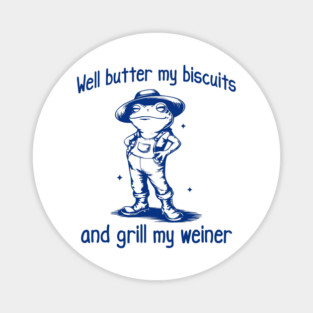 Funny Frog: Well Butter My Biscuits and Grill My Weiner Magnet