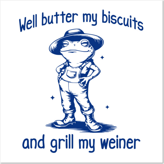 Funny Frog: Well Butter My Biscuits and Grill My Weiner Wall Art by Luxinda