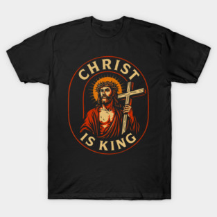 Christ Is King Christian Jesus Faith  For T-Shirt