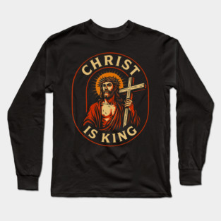Christ Is King Christian Jesus Faith  For Long Sleeve T-Shirt