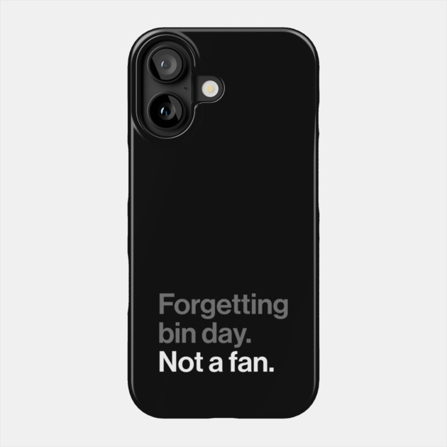 Forgetting Bin Day, Not a Fan - Funny British Everyday Joke Phone Case by Butter Creative
