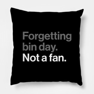 Forgetting Bin Day, Not a Fan - Funny British Everyday Joke Pillow
