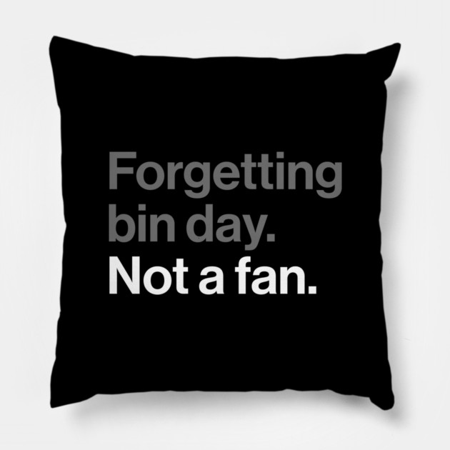 Forgetting Bin Day, Not a Fan - Funny British Everyday Joke Pillow by Butter Creative
