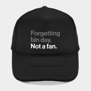 Forgetting Bin Day, Not a Fan - Funny British Everyday Joke Hat