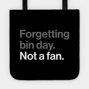 Forgetting Bin Day, Not a Fan - Funny British Everyday Joke Tote
