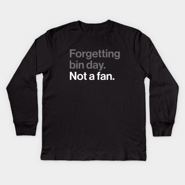 Forgetting Bin Day, Not a Fan - Funny British Everyday Joke Kids Long Sleeve T-Shirt by Butter Creative