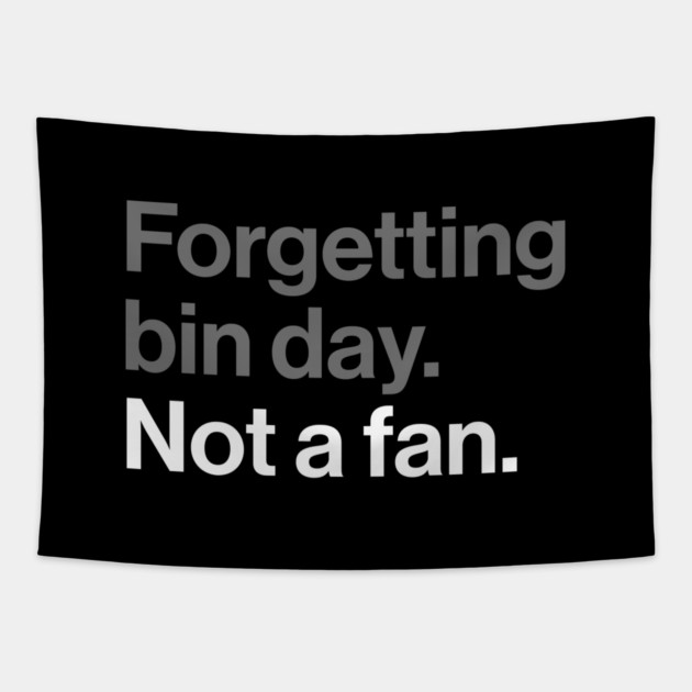 Forgetting Bin Day, Not a Fan - Funny British Everyday Joke Tapestry by Butter Creative