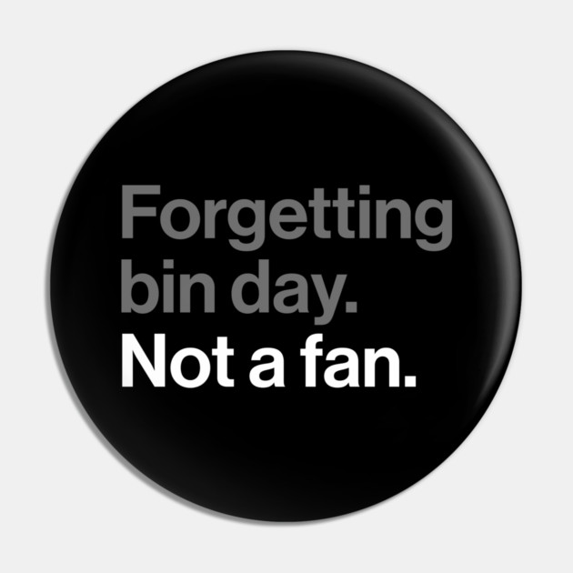 Forgetting Bin Day, Not a Fan - Funny British Everyday Joke Pin by Butter Creative