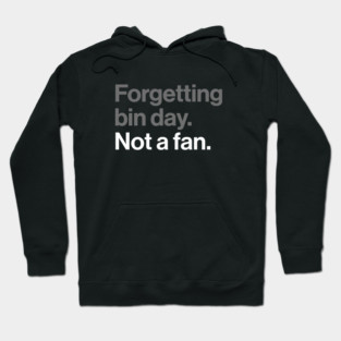 Forgetting Bin Day, Not a Fan - Funny British Everyday Joke Hoodie