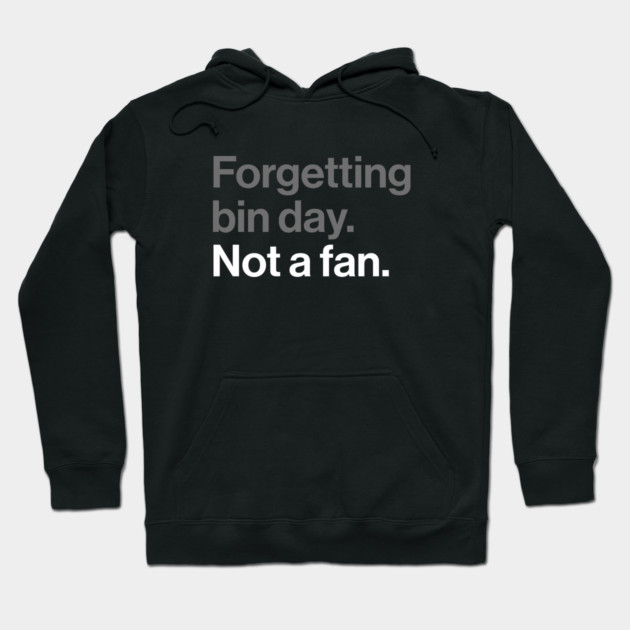 Forgetting Bin Day, Not a Fan - Funny British Everyday Joke Hoodie by Butter Creative