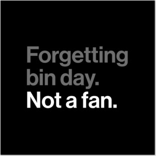 Forgetting Bin Day, Not a Fan - Funny British Everyday Joke Posters and Art