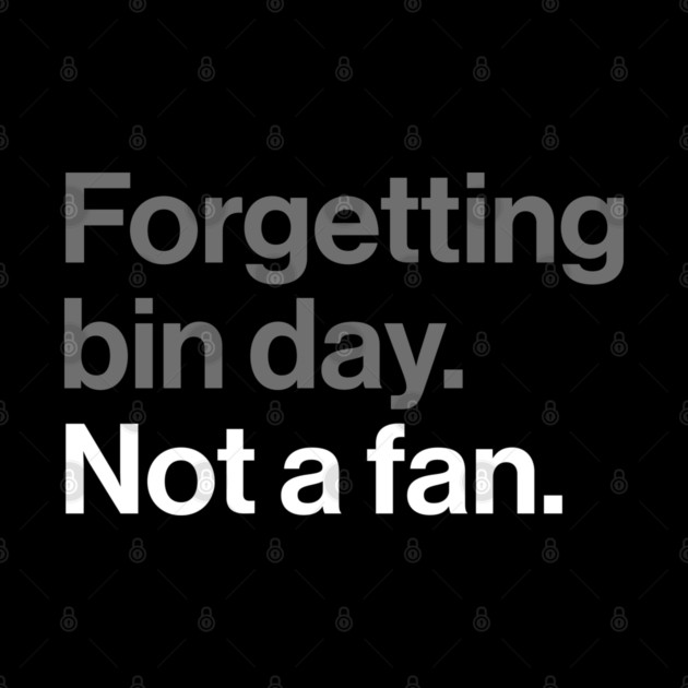 Forgetting Bin Day, Not a Fan - Funny British Everyday Joke by Butter Creative