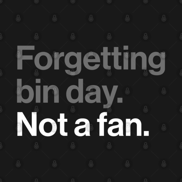 Forgetting Bin Day, Not a Fan - Funny British Everyday Joke by Butter Creative