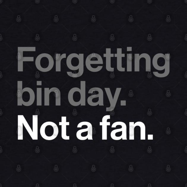 Forgetting Bin Day, Not a Fan - Funny British Everyday Joke by Butter Creative