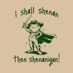Cute Quest Frog says "I shall shenan then shenanigan!" T-Shirt