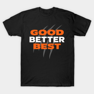Good Better Best Motivational T-Shirt