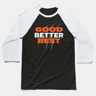Good Better Best Motivational Baseball T-Shirt