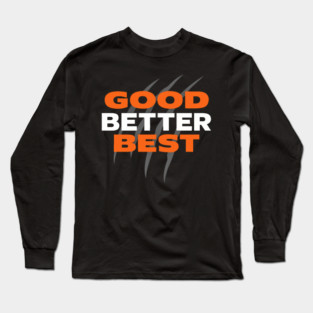 Good Better Best Motivational Long Sleeve T-Shirt