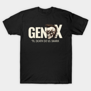 Gen X 'Til Death Do Us Snark T-Shirt