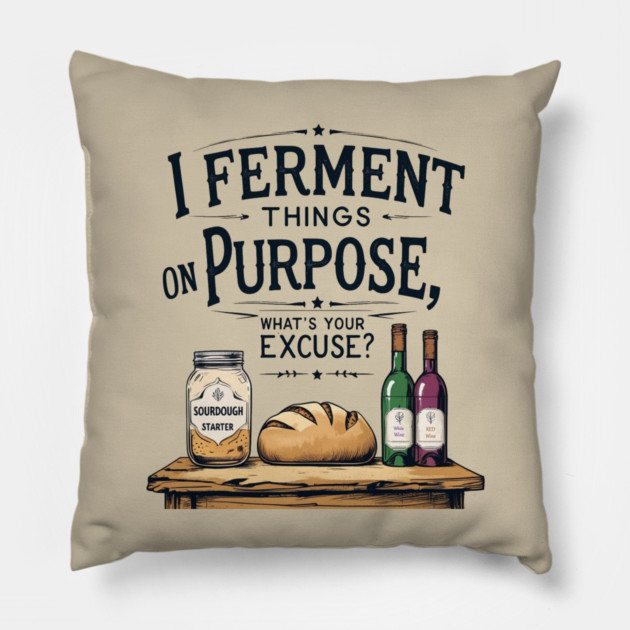 Fermenting on Purpose Pillow by faithfamilyhomedesigns