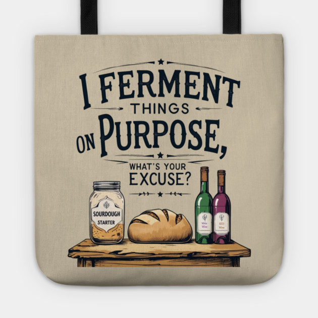Fermenting on Purpose Tote by faithfamilyhomedesigns
