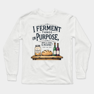 Fermenting on Purpose Long Sleeve T-Shirt