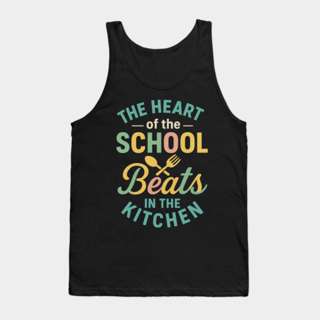 The Heart of the School Beats in the Kitchen – Cafeteria Pride Tank Top by ArtistTee ⭐⭐⭐⭐⭐