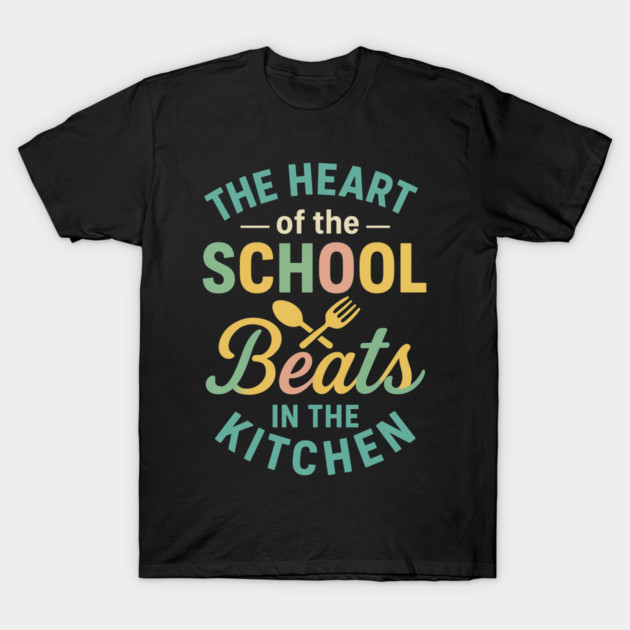 The Heart of the School Beats in the Kitchen – Cafeteria Pride T-Shirt by ArtistTee ⭐⭐⭐⭐⭐