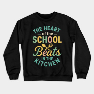 The Heart of the School Beats in the Kitchen – Cafeteria Pride Crewneck Sweatshirt
