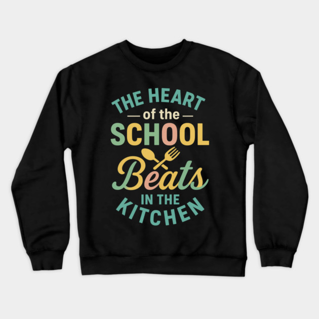 The Heart of the School Beats in the Kitchen – Cafeteria Pride Crewneck Sweatshirt by ArtistTee ⭐⭐⭐⭐⭐