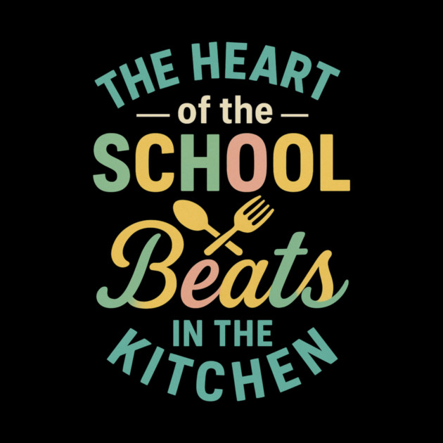 The Heart of the School Beats in the Kitchen – Cafeteria Pride by ArtistTee ⭐⭐⭐⭐⭐