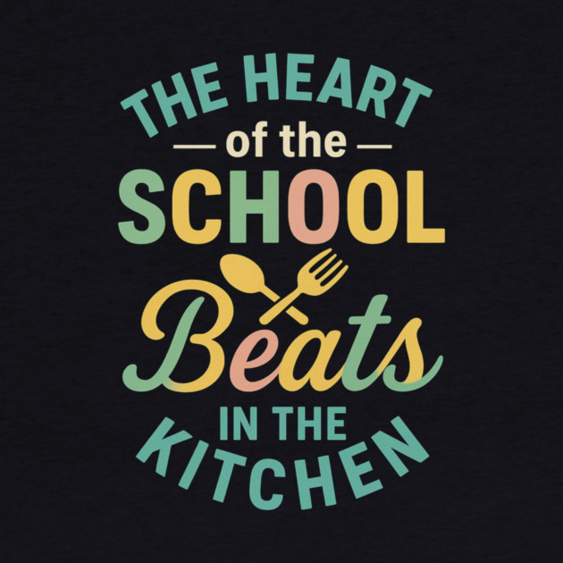 The Heart of the School Beats in the Kitchen – Cafeteria Pride by ArtistTee ⭐⭐⭐⭐⭐