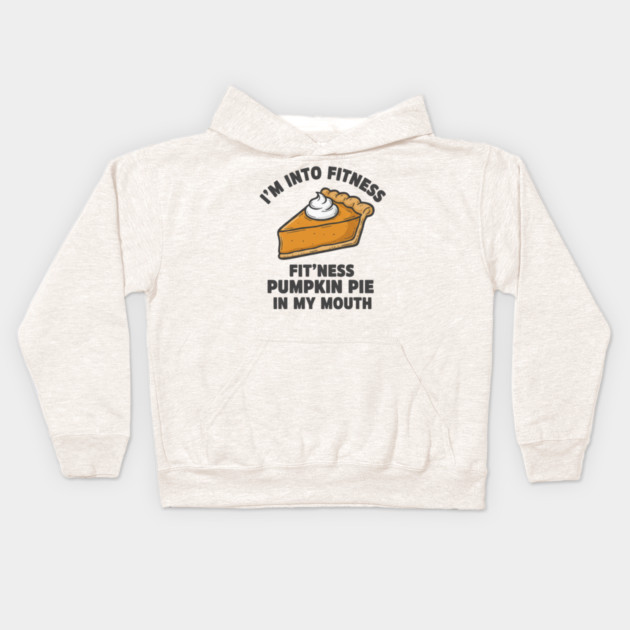 I'm Into Fitness – Fit'ness Pumpkin Pie in My Mouth Kids Hoodie by ArtistTee ⭐⭐⭐⭐⭐
