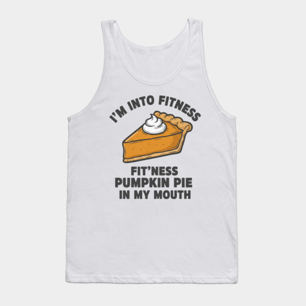 I'm Into Fitness – Fit'ness Pumpkin Pie in My Mouth Tank Top by ArtistTee ⭐⭐⭐⭐⭐