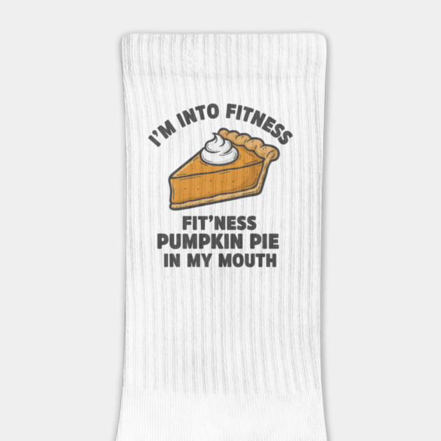 I'm Into Fitness – Fit'ness Pumpkin Pie in My Mouth by ArtistTee ⭐⭐⭐⭐⭐