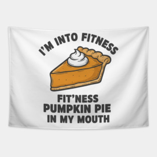I'm Into Fitness – Fit'ness Pumpkin Pie in My Mouth Tapestry