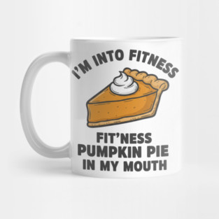 I'm Into Fitness – Fit'ness Pumpkin Pie in My Mouth Mug