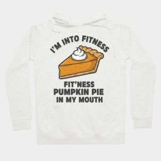 I'm Into Fitness – Fit'ness Pumpkin Pie in My Mouth Hoodie