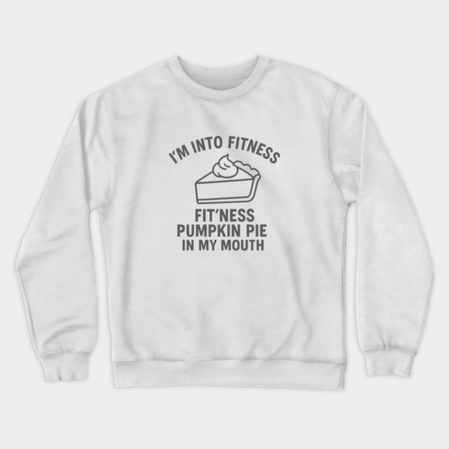 I'm Into Fitness – Pumpkin Pie in My Mouth Crewneck Sweatshirt by ArtistTee ⭐⭐⭐⭐⭐